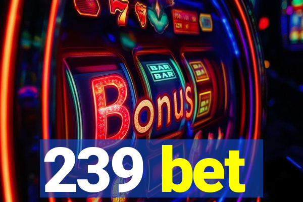 239 bet